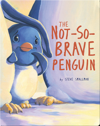 Not-So-Brave Penguin:  A Story About Overcoming Fears