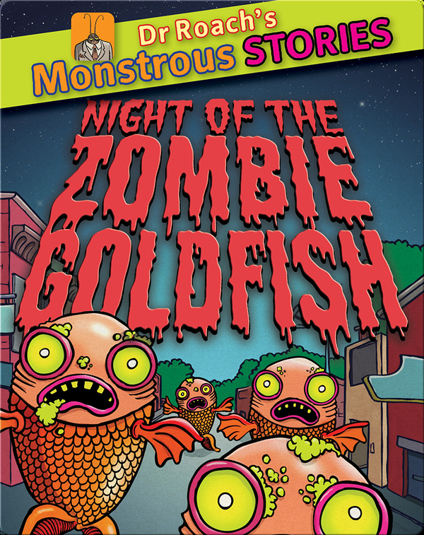 Dr Roach's Monstrous Stories: Night of the Zombie Goldfish