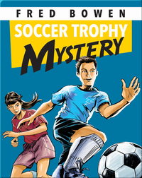 Fred Bowen Sports Story: Soccer Trophy Mystery