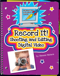 Record It! Shooting and Editing Digital Video
