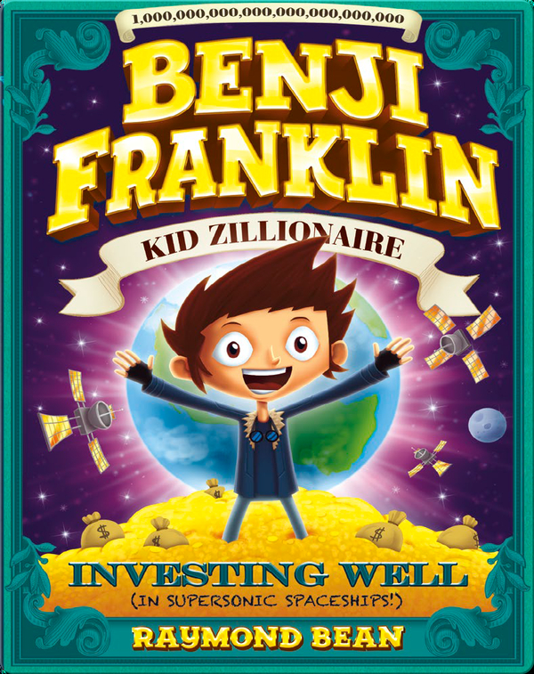 Benji Franklin: Kid Zillionaire: Investing Well (in Supersonic Spaceships!)