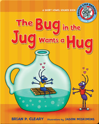 #1 The Bug in the Jug Wants a Hug: A Short Vowel Sounds Book