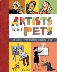 Artists and Their Pets: True Stories of Famous Artists and Their Animal Friends