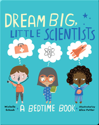 Dream Big, Little Scientists: A Bedtime Book