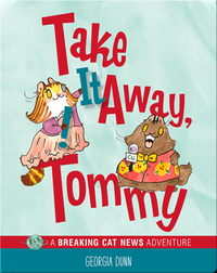Take It Away, Tommy! A Breaking Cat News Adventure