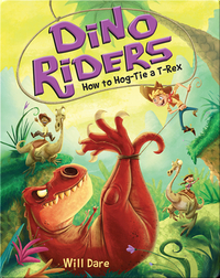 Dino Riders Book 3: How to Hog-Tie a T-Rex