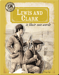 Lewis and Clark in Their Own Words