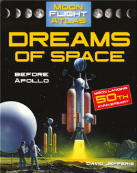Dreams of Space: Before Apollo (Moon Flight Atlas)