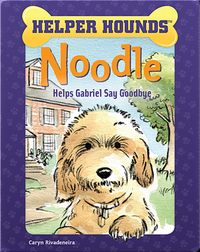 Helper Hounds: Noodle Helps Gabriel Say Goodbye