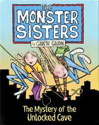 The Monster Sisters and the Mystery of the Unlocked Cave