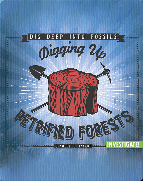 Digging Up Petrified Forests