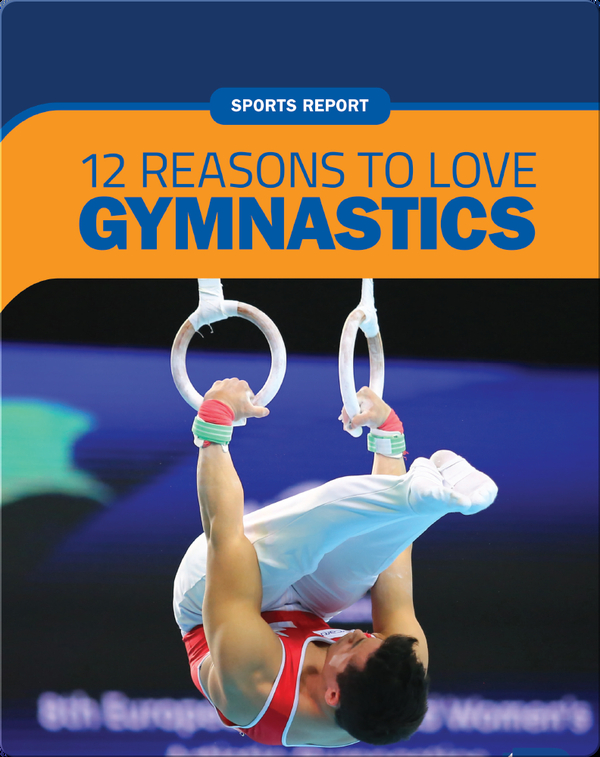 Sports Report: 12 Reasons to Love Gymnastics