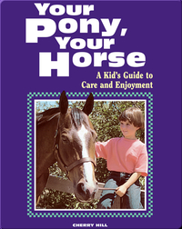 Your Pony, Your Horse: A Kid's Guide to Care and Enjoyment