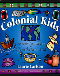 Colonial Kids: An Activity Guide to Life in the New World