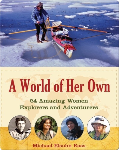 World of Her Own: 24 Amazing Women Explorers and Adventurers