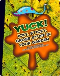 Yuck! Icky, Sticky, Gross Stuff in Your Garden
