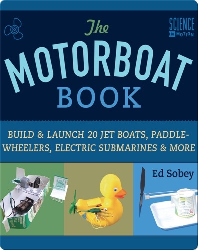 Motorboat Book: Build & Launch 20 Jet Boats, Paddle-Wheelers, Electric Submarines & More