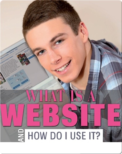What Is a Website And How Do I Use it?