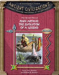 The Life and Times of King Arthur: Evolution of a Legend