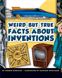 Weird-But-True Facts About Inventions