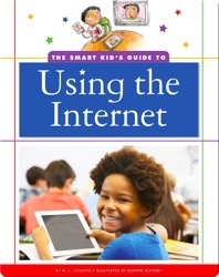 The Smart Kid's Guide to Using the Internet