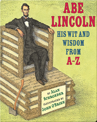 Abe Lincoln: His Wit and Wisdom from A-Z