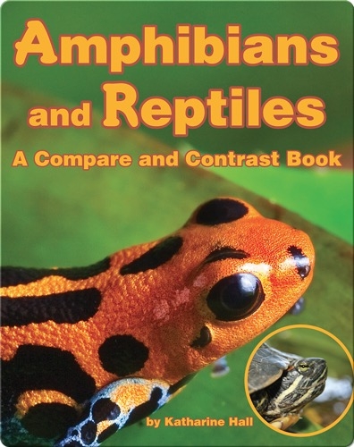 Amphibians and Reptiles: A Compare and Contrast Book