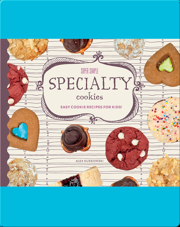 Super Simple Specialty Cookies: Easy Cookie Recipes for Kids!