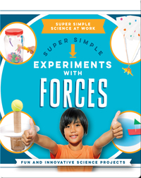 Super Simple Experiments With Forces: Fun and Innovative Science Projects