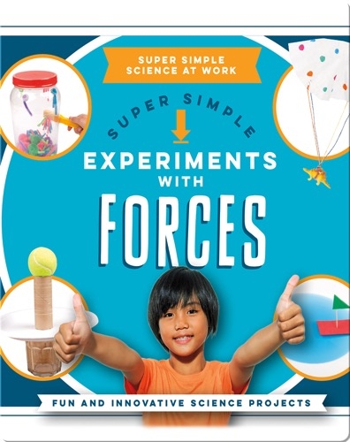 Super Simple Experiments With Forces: Fun and Innovative Science Projects