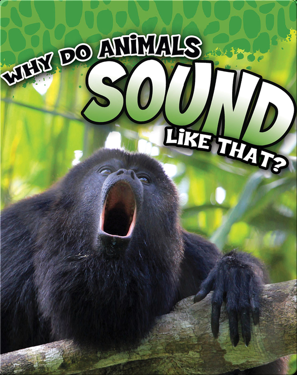Why Do Animals Sound Like That?