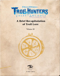 Dreamworks Trollhunters: A Brief Recapitulation of Troll Lore: Volume 48