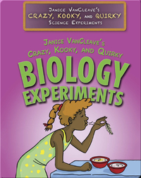 Janice VanCleave’s Crazy, Kooky, and Quirky Biology Experiments