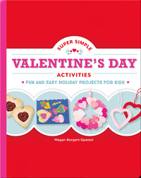Super Simple Valentine's Day Activities: Fun and Easy Holiday Projects for Kids