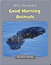 Hello, Everglades!: Good Morning, Animals