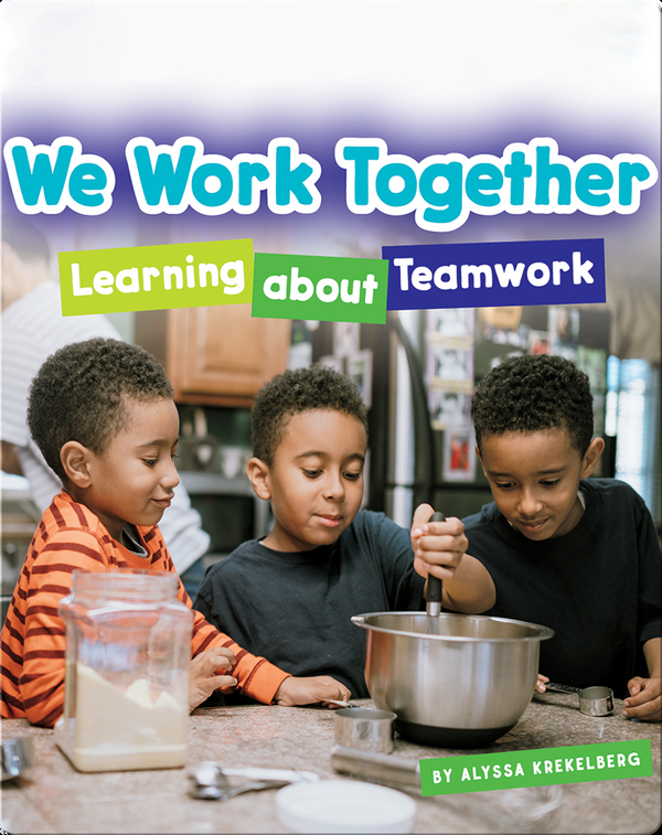We Work Together: Learning About Teamwork