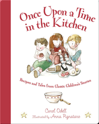 Once Upon a Time in the Kitchen: Recipes and Tales from Classic Children's Stories