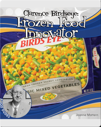 Clarence Birdseye: Frozen Food Innovator