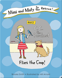 Mimi and Maty to the Rescue!: Book 3: C. C. the Parakeet Flies the Coop!