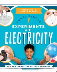 Super Simple Experiments With Electricity: Fun and Innovative Science Projects