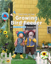 The Case of the Growing Bird Feeder: A Gumboot Kids Nature Mystery