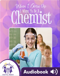 When I Grow up I Want to Be a Chemist