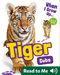 When I Grow Up: Tiger Cubs