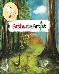 Arthur the Artist: The Journey of a Small, Brave, and Furry Mouse