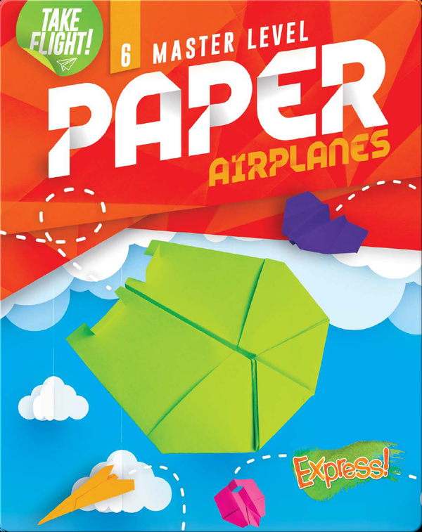 Take Flight!: Master Level Paper Airplanes