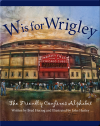 W is for Wrigley: The Friendly Confines Alphabet