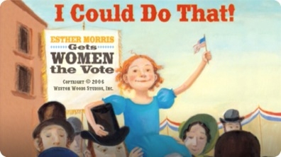 I Could Do That! Esther Morris Gets Women the Vote