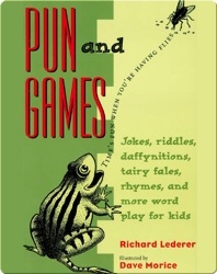 Pun and Games: Jokes, Riddles, Daffynitions, Tairy Fales, Rhymes, and More Word Play for Kids