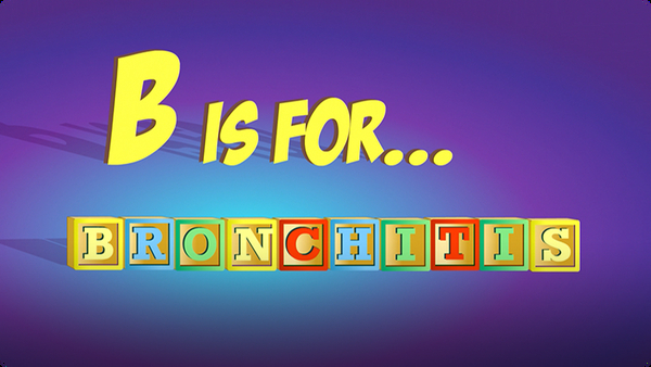 B is for Bronchitis