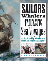 Sailors, Whalers, Fantastic Sea Voyages: An Activity Guide to North American Sailing Life